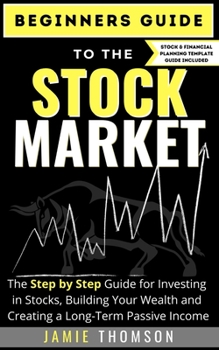Paperback Beginners Guide to the Stock Market: The Simple Step by Step Guide for Investing in Stocks, Building Your Wealth and Creating a Long-Term Passive Inco Book