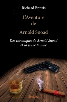 Paperback L'Aventure de Arnold Snoad: Des chroniques de Arnold Snoad et sa jeune famille [French] Book