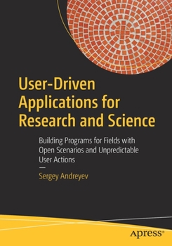 Paperback User-Driven Applications for Research and Science: Building Programs for Fields with Open Scenarios and Unpredictable User Actions Book