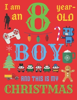 I Am an 8 Year-Old Boy Christmas Book: The Christmas Journal and Sketchbook for Eight-Year-Old Boys