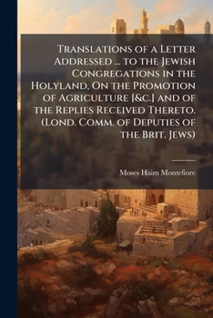 Paperback Translations of a Letter Addressed ... to the Jewish Congregations in the Holyland, On the Promotion of Agriculture [&c.] and of the Replies Received Book