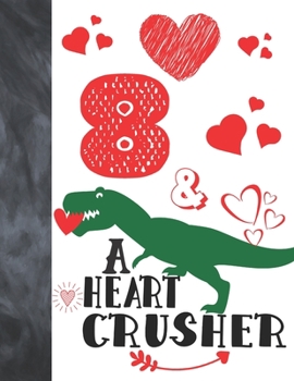 Paperback 8 & A Heart Crusher: Green Dinosaur Valentines Day Gift For Boys And Girls Age 8 Years Old - A Writing Journal To Doodle And Write In - Bla Book