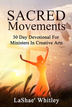 Paperback Sacred Movements: 30 Day Devotional For Ministers In Creative Arts Book