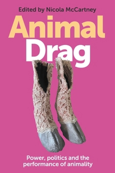 Hardcover Animal Drag: Power, Politics and the Performance of Animality Book
