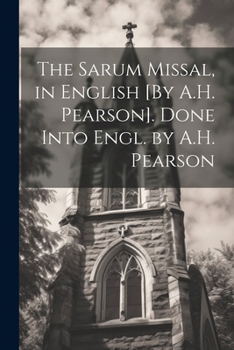 Paperback The Sarum Missal, in English [By A.H. Pearson]. Done Into Engl. by A.H. Pearson Book