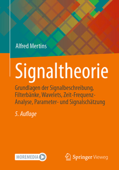 Paperback Signaltheorie: Grundlagen Der Signalbeschreibung, Filterbänke, Wavelets, Zeit-Frequenz-Analyse, Parameter- Und Signalschätzung [German] Book