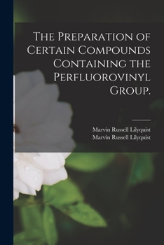Paperback The Preparation of Certain Compounds Containing the Perfluorovinyl Group. Book