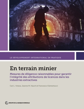 En Terrain Minier: Mesures de Diligence Raisonnables Pour Garantir l'Int�grit� Des Attributions de Licences Dans Les Industries Extractives