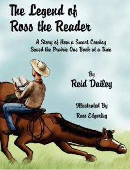 Hardcover The Legend of Ross the Reader: A Story Fo How a Smart Cowboy Saved the Prairie One Book at a Time Book