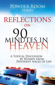 Paperback Reflections on 90 Minutes in Heaven: A Topical Discussion by Women from Different Walks of Life Book