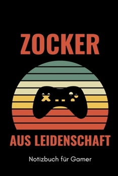 ZOCKER AUS LEIDENSCHAFT NOTIZBUCH FÜR GAMER: A5 Notizbuch 2020 KALENDER | Gaming Buch | Geschenke für Zocker | Kleine Geschenke für Männer | Computer ... für Teenager Nerds (German Edition)