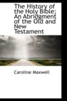 Paperback The History of the Holy Bible; An Abridgment of the Old and New Testament Book