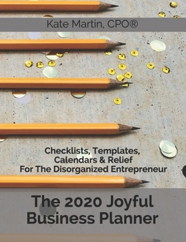 Paperback The 2020 Joyful Business Planner: Checklists, Templates, Calendars & Relief For The Disorganized Entrepreneur Book