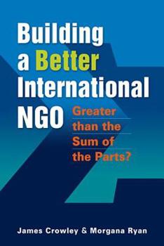 Paperback Greater Than the Sum of the Parts: Creating a High-Performance International Ngo Book