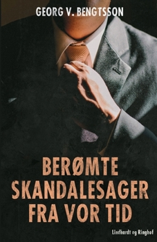 Ber?mte skandalesager fra vor tid