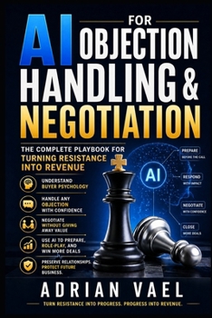 AI for Objection Handling & Negotiation: The Complete Playbook for Turning Resistance Into Revenue (The AI Toolkit Professional Series)