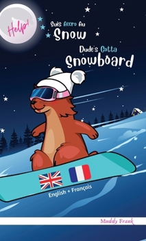 Help ! Suis Accro Au Snow / Dude's Gotta Snowboard: Édition reliée. Livre bilingue : anglais sur une page, français sur l'autre. Enfants 8 ans + (même adolescents/adultes). (Magali Marmotte Série)