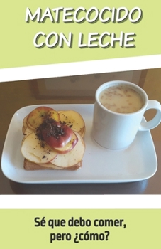 Paperback Matecocido Con Leche: Sé qué comer, pero ¿cómo? [Spanish] Book
