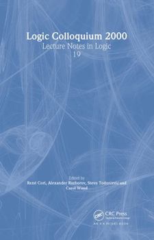Logic Colloquium 2000 (Lecture Notes in Logic, Vol. 19) - Book #19 of the Lecture Notes in Logic
