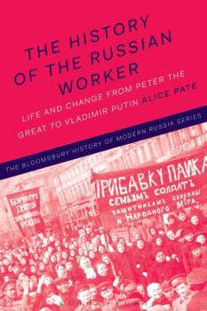 Hardcover The History of the Russian Worker: Life and Change from Peter the Great to Vladimir Putin Book