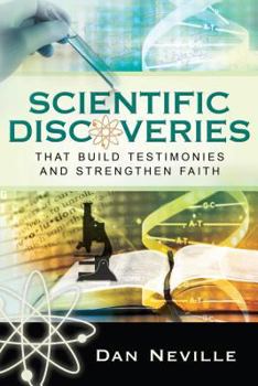 Paperback Scientific Discoveries That Build Testimonies and Strengthen Faith Book