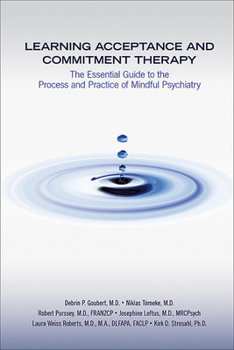Paperback Learning Acceptance and Commitment Therapy: The Essential Guide to the Process and Practice of Mindful Psychiatry Book