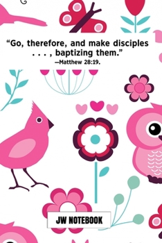 Go Therefore And Make Disciples Baptizing Them Matthew 28:19 JW Notebook: | JW 2020 Year Text Notebook / Journal for Jehovah's Witnesses. Add this ... A PERFECT Jehovahs Witnesses Gift! Pink Birds