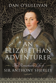 Hardcover An Elizabethan Adventurer: The Remarkable Life of Sir Anthony Sherley Book