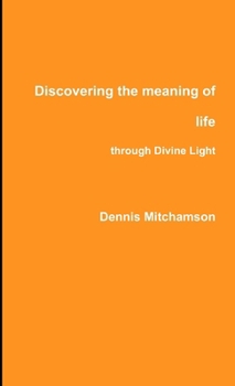 Paperback Discovering the meaning of life through Divine Light Book