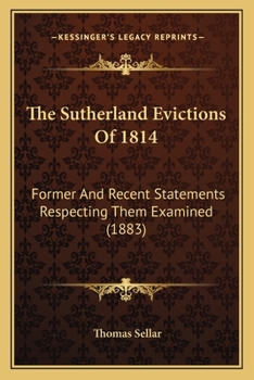 Paperback The Sutherland Evictions Of 1814: Former And Recent Statements Respecting Them Examined (1883) Book