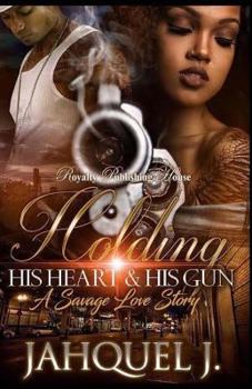 Paperback Holding His Heart & His Gun: A Savage Love Story Book