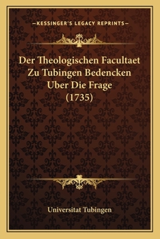 Paperback Der Theologischen Facultaet Zu Tubingen Bedencken Uber Die Frage (1735) [German] Book