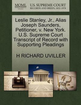 Paperback Leslie Stanley, Jr., Alias Joseph Saunders, Petitioner, V. New York. U.S. Supreme Court Transcript of Record with Supporting Pleadings Book