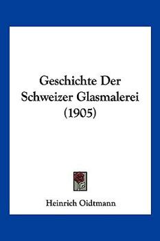 Paperback Geschichte Der Schweizer Glasmalerei (1905) [German] Book