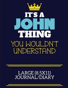 It's A John Thing You Wouldn't Understand Large (8.5x11) Journal/Diary: A cute book to write in for any book lovers, doodle writers and budding authors!