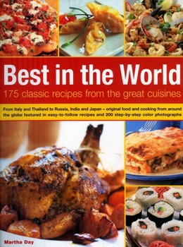 Paperback Best in the World: 175 Classic Recipes from the Great Cuisines: From Italy and Thailand to Russia, India and Japan - Original Food and Cooking from Ar Book