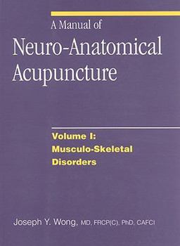 Paperback A Manual of Neuro-Anatomical Acupuncture, Volume I: Musculo-Skeletal Disorders Book