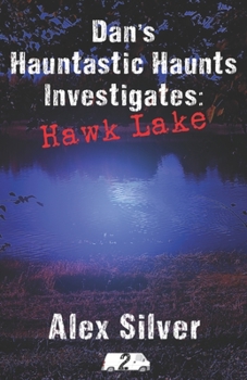 Dan's Hauntastic Haunts Investigates: Hawk Lake: A ghostly MM paranormal romance - Book #2 of the Hauntastic Haunts