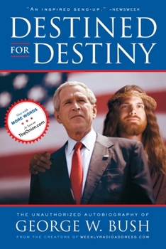 Paperback Destined for Destiny: The Unauthorized Autobiography of George W. Bush Book