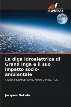 La diga idroelettrica di Grand Inga e il suo impatto socio-ambientale: Analisi di CEPECO Boma, Kongo-Central, RDC