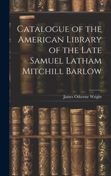 Hardcover Catalogue of the American Library of the Late Samuel Latham Mitchill Barlow Book