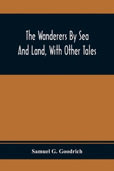 The Wanderers by sea and Land, With Other Tales