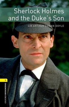 Sherlock Holmes and the Duke's Son - Book  of the Oxford Bookworms: Stage 1