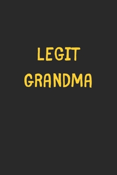 Legit Grandma: Lined Journal, 120 Pages, 6 x 9, Funny Grandma Gift Idea, Black Matte Finish (Legit Grandma Journal)