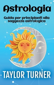 Hardcover Astrologia: Guida per principianti alla saggezza astrologica [Italian] Book