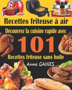 Paperback Recettes friteuse à air: Découvrez la cuisine rapide avec 101 recettes friteuse sans huile; Recettes faciles et délicieuses pour des repas rapi [French] Book