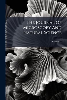 Paperback The Journal Of Microscopy And Natural Science; Volume 11 Book