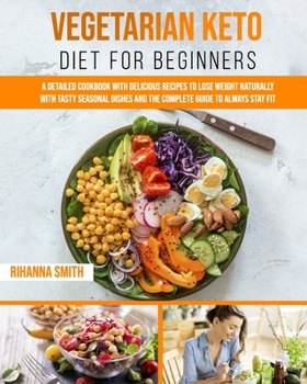 Paperback Vegetarian Keto Diet For Beginners: A Detailed Cookbook with Delicious Recipes to Lose Weight Naturally with Tasty Seasonal Dishes and the Complete Gu Book