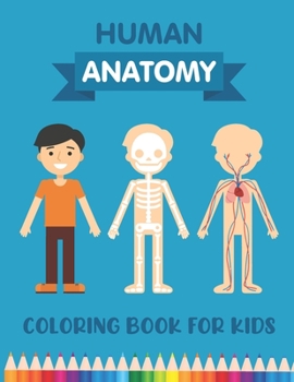 Human Anatomy Coloring Book for Kids: Over 30 Human Body Parts Coloring Book - Brain, Heart, Lungs, Bones Coloring Books - Physiology Coloring Book -