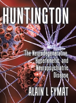 Hardcover Huntington: The Neurodegenerative, Hyperkinetic, and Neuropsychiatric Disease Book